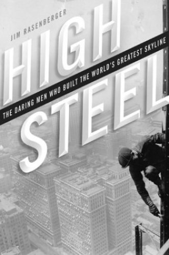 High steel : the daring men who built the world's greatest skyline, 1881 to the present