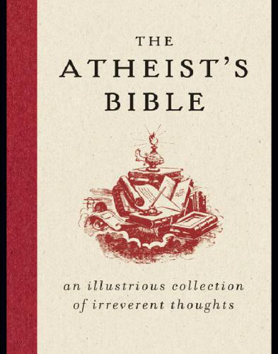 The atheist's bible : an illustrious collection of irreverent thoughts