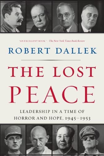 The Lost Peace: Leadership in a Time of Horror and Hope, 1945-1953