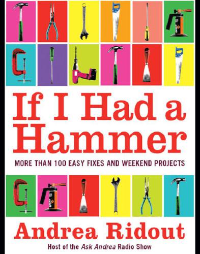 If I had a hammer : more than 100 easy fixes and weekend projects