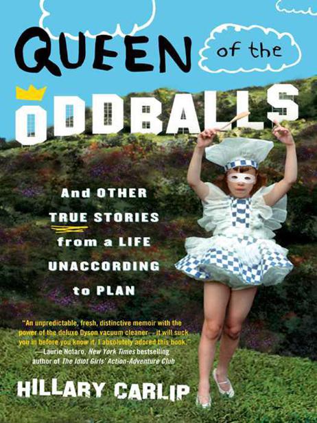 Queen of the oddballs : and other true stories from a life unaccording to plan