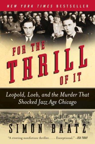 For the thrill of it : Leopold, Loeb, and the murder that shocked Chicago