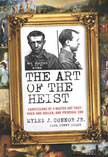 The art of the heist : confessions of a master art thief, rock-and-roller, and prodigal son