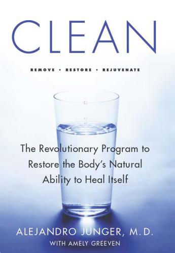 Clean : the revolutionary program to restore the body's natural ability to heal itself