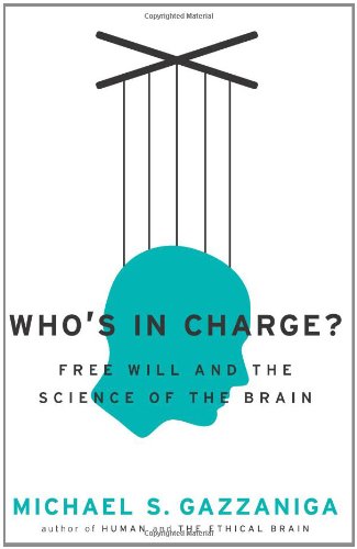 Who's in Charge? Free Will and the Science of the Brain