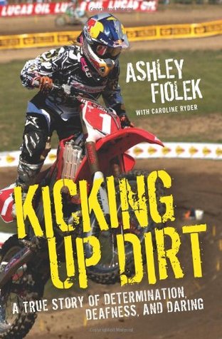 Kicking Up Dirt: A True Story of Determination, Deafness, and Daring