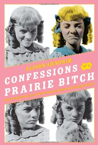 Confessions of a Prairie Bitch