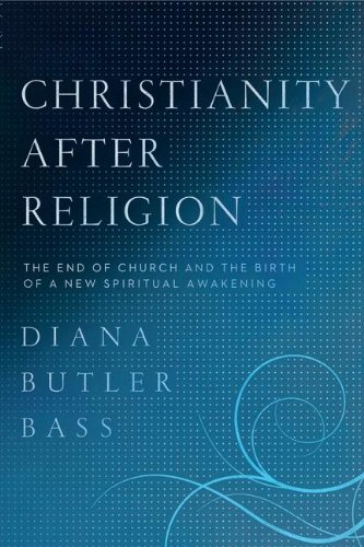 Christianity After Religion: The End of Church and the Birth of a New Spiritual Awakening