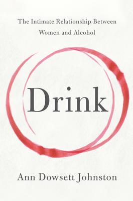 Drink: The Intimate Relationship Between Women and Alcohol