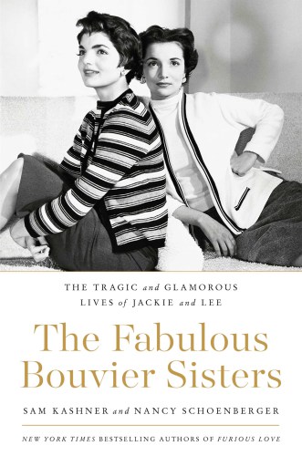 The Fabulous Bouvier Sisters: The Tragic and Glamorous Lives of Jackie and Lee