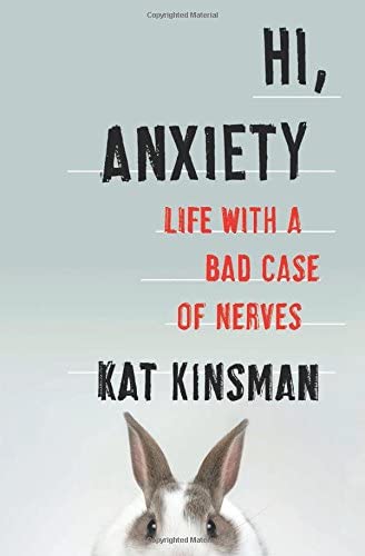 Hi, Anxiety: Life With a Bad Case of Nerves