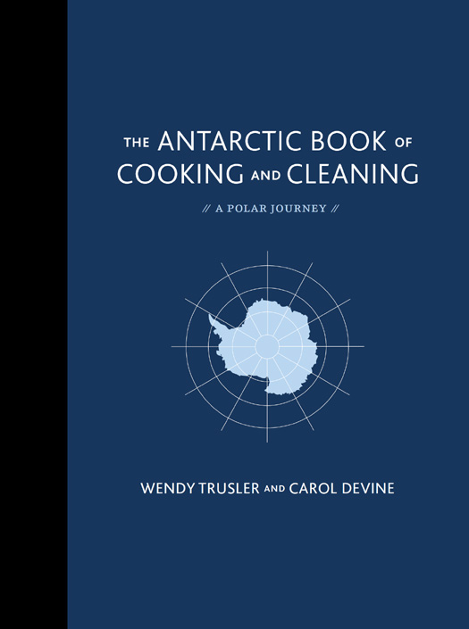 The Antarctic Book of Cooking and Cleaning: A Polar Journey