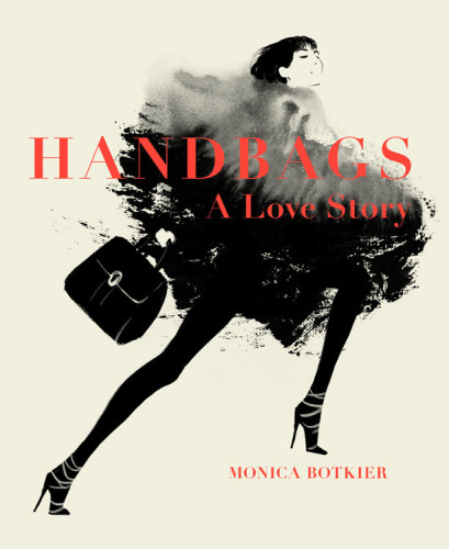 Handbags: A Love Story: Legendary Designs from Azzedine Ala&iuml;a to Yves Saint Laurent