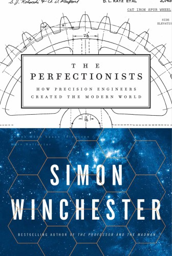 The Perfectionists: How Precision Engineers Created the Modern World