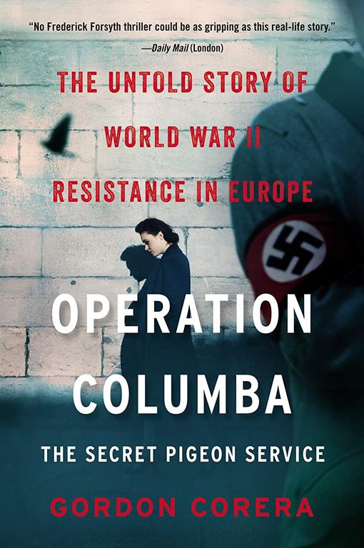 Operation Columba--The Secret Pigeon Service: The Untold Story of World War II Resistance in Europe