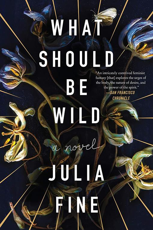 What Should Be Wild: A Novel