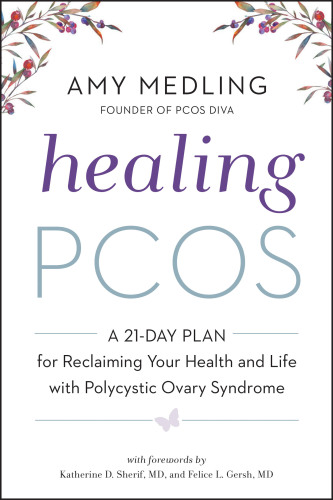 Healing PCOS: A 21-Day Plan for Reclaiming Your Health and Life with Polycystic Ovary Syndrome