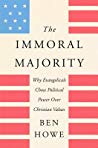 The Immoral Majority: Why Evangelicals Chose Political Power over Christian Values