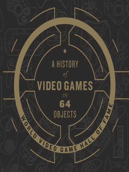 A History of Video Games in 64 Objects