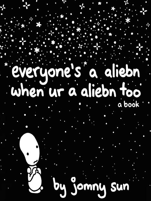 Everyone's a Aliebn When Ur a Aliebn Too