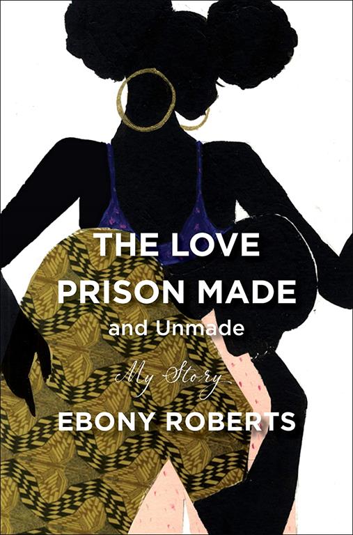 The Love Prison Made and Unmade: My Story