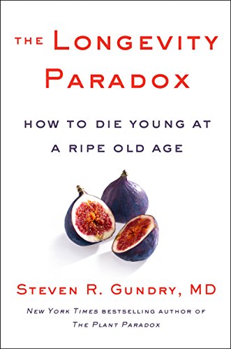 The Longevity Paradox: How to Die Young at a Ripe Old Age (The Plant Paradox, 4)