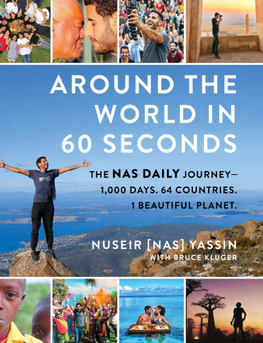 Around the world in 60 seconds : the Nas daily journey : 1,000 days, 64 countries, 1 beautiful planet