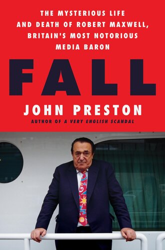 Fall: The Mysterious Life and Death of Robert Maxwell, Britain's Most Notorious Media Baron