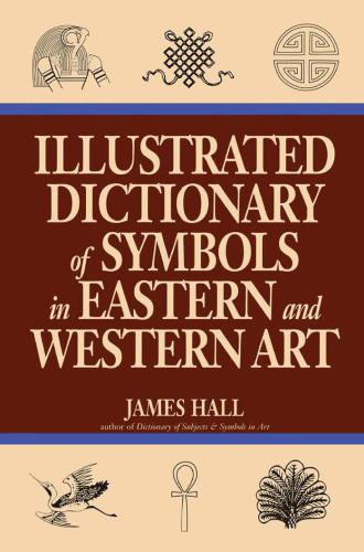 Illustrated Dictionary Of Symbols In Eastern And Western Art