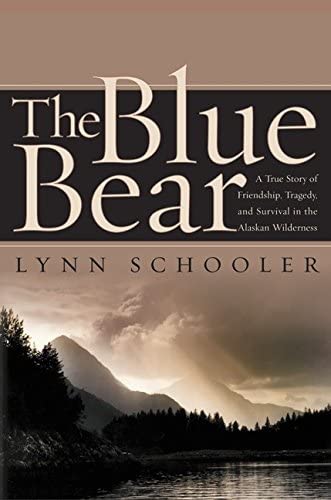 The Blue Bear: A True Story of Friendship, Tragedy, and Survival in the Alaskan Wilderness