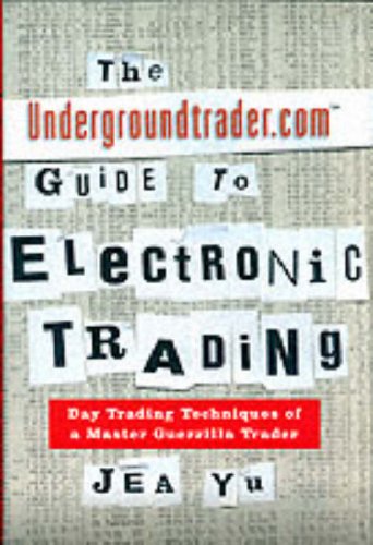 The Undergroundtrader.com Guide to Electronic Trading