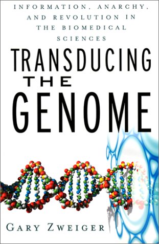 Transducing the Genome: Information, Anarchy, and Revolution in The Biomedical Sciences