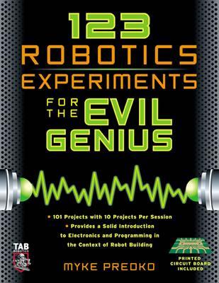 123 Robotics Experiments for the Evil Genius