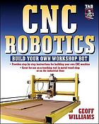 CNC robotics : build your own workshop bot