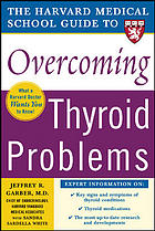 The Harvard Medical School Guide to Overcoming Thyroid Problems