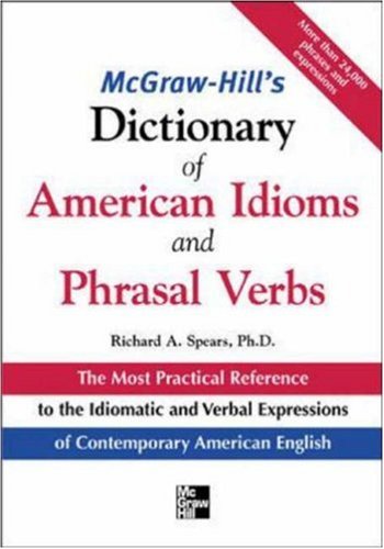 McGraw-Hill's Dictionary of American Idoms and Phrasal Verbs