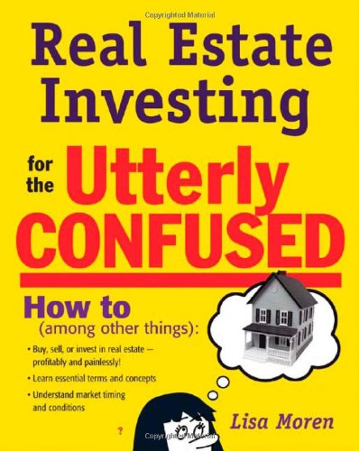 Real Estate Investing for the Utterly Confused