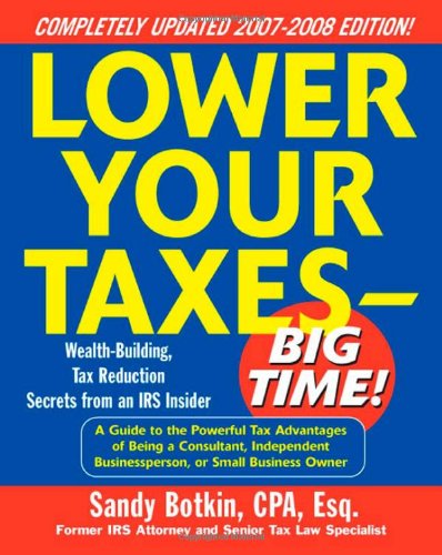 Lower Your Taxes--Big Time! 2007-2008 Edition