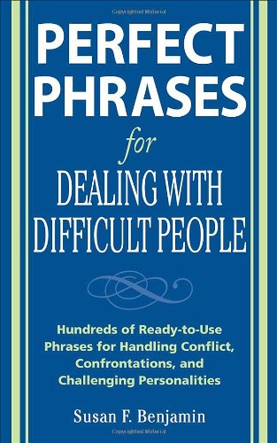 Perfect Phrases for Dealing with Difficult People