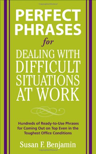 Perfect Phrases for Dealing with Difficult Situations at Work