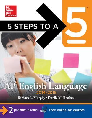 5 Steps to a 5 AP English Language, 2014-2015 Edition