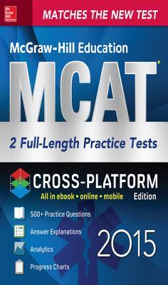 McGraw-Hill Education MCAT 2 Full-Length Practice Tests 2015, Cross-Platform Edition