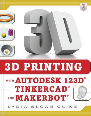 3D Printing with Autodesk 123d, Tinkercad, and Makerbot