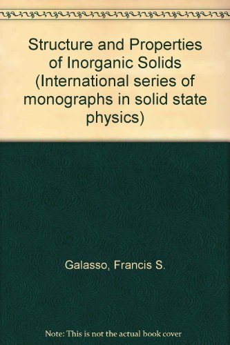 Structure and Properties of Inorganic Solids (International series of monographs in solid state physics, v. 7)