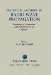 Statistical methods in radio wave propagation : proceedings of a symposium held June 18-20, 1958
