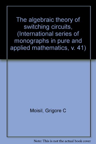 The Algebraic Theory of Switching Circuits,