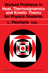 Worked Problems in Heat, Thermodynamics and Kinetic Theory for Physics Students The Commonwealth and International Library: Physics Division