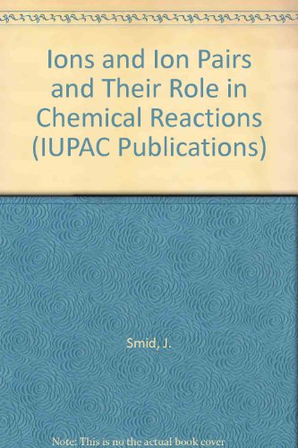 Ions and ion pairs and their role in chemical reactions : invited lectures pres. at the symposium on ions and ion pairs and their role in chemical reactions, Syracuse, NY, 30 May - 2 June 1978 : dedicated to Michael Szwarc