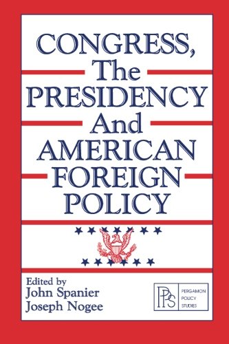 Congress, the Presidency, and American Foreign Policy