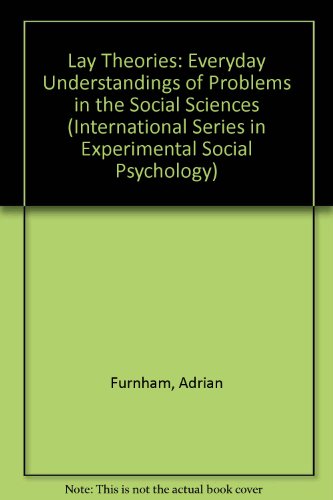 Lay Theories: Everyday Understanding of Problems in the Social Sciences (International Series in Experimental Social Psychology)